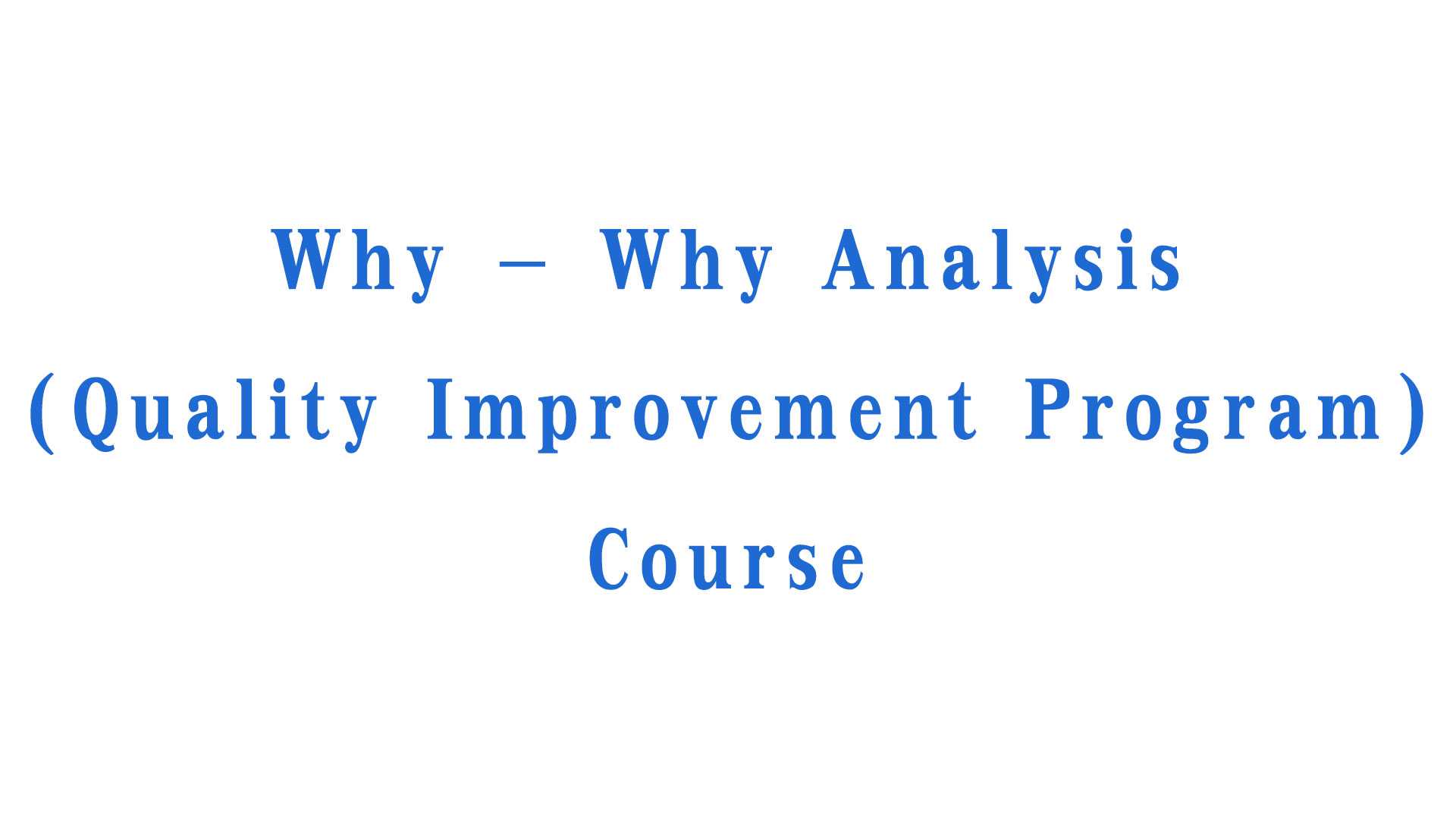 หลักสูตร Why – Why Analysis (Quality Improvement Program)